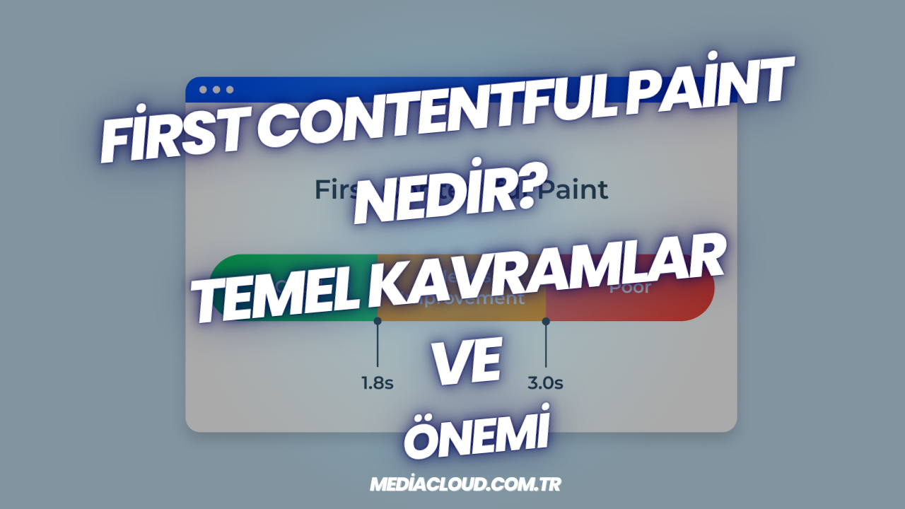 First Contentful Paint Nedir Temel Kavramlar Ve Önemi